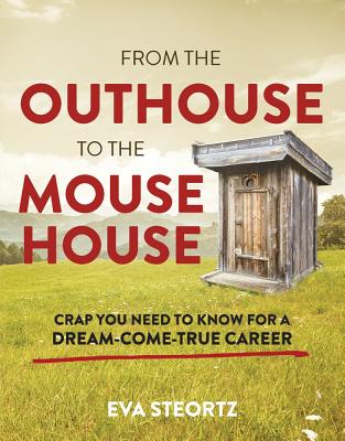From the Outhouse to the Mouse House: Crap You Need to Know for a Dream-Come-True Career Cover Image
