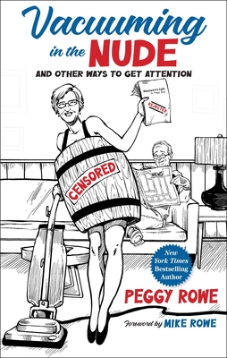 Vacuuming in the Nude: And Other Ways to Get Attention By Peggy Rowe, Mike Rowe (Foreword by) Cover Image