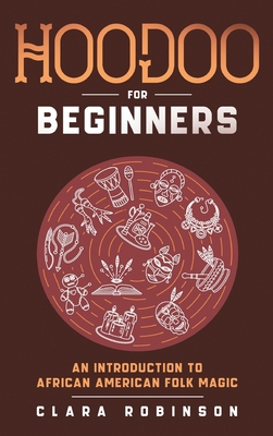 Hoodoo For Beginners: An Introduction to African American Folk Magic Cover Image