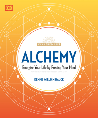 Alchemy: Energize Your Life by Freeing Your Mind (The Awakened Life)