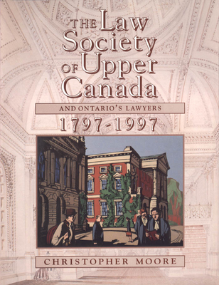 The Law Society of Upper Canada and Ontario's Lawyers, 1797-1997 (Heritage) By Christopher Moore Cover Image