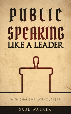 Public Speaking Like a Leader: With Charisma, Without Fear Cover Image
