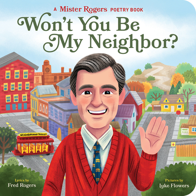 Won't You Be My Neighbor?: A Mister Rogers Poetry Book (Mister Rogers Poetry Books #2) By Fred Rogers, Luke Flowers (Illustrator) Cover Image