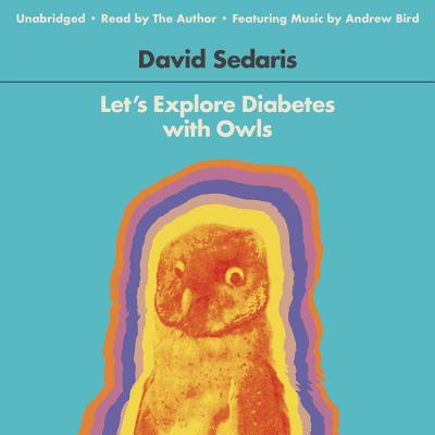 Let's Explore Diabetes with Owls By David Sedaris, David Sedaris (Read by) Cover Image
