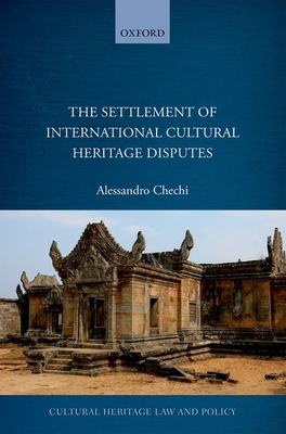 The Settlement of International Cultural Heritage Disputes (Cultural Heritage Law and Policy)