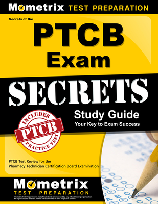 Secrets of the PTCB Exam Study Guide: PTCB Test Review for the Pharmacy Technician Certification Board Examination Cover Image