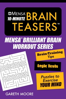 Mensa® 10-Minute Brain Teasers: Brain-Training Tips, Logic Tests, and Puzzles to Exercise Your Mind (Mensa® Brilliant Brain Workouts) By American Mensa Cover Image