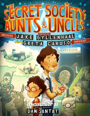 The Secret Society of Aunts & Uncles By Jake Gyllenhaal, Greta Caruso, Dan Santat (Illustrator) Cover Image