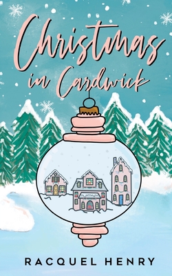 Christmas in Cardwick: A Sweet Holiday Romance By Racquel Henry Cover Image