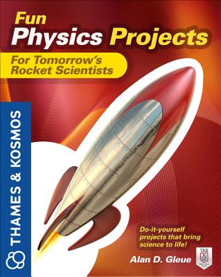 Fun Physics Projects for Tomorrow's Rocket Scientists: A Thames and Kosmos Book Cover Image