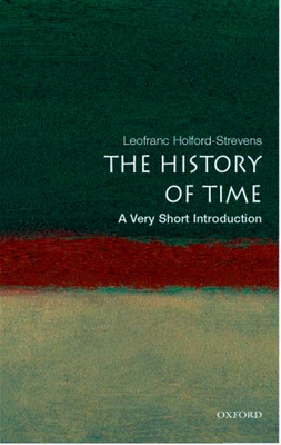 The History of Time: A Very Short Introduction (Very Short Introductions) By Leofranc Holford-Strevens Cover Image