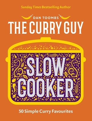 Curry Guy Slow Cooker: 50 Simple Curry Favourites By Dan Toombs Cover Image