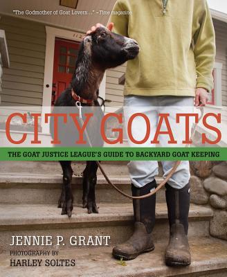 City Goats: The Goat Justice League's Guide to Backyard Goat Keeping By Jennie Grant Cover Image