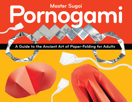 Pornogami: A Guide to the Ancient Art of Paper-Folding for Adults Cover Image