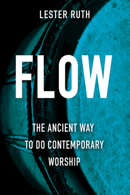 Flow: The Ancient Way to Do Contemporary Worship Cover Image