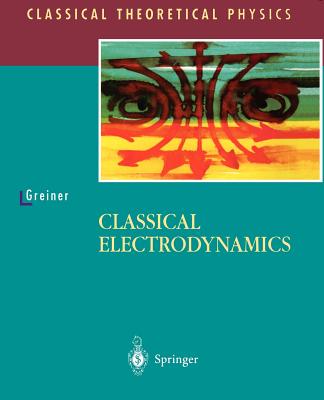 Classical Electrodynamics (Classical Theoretical Physics) By D. a. Bromley (Foreword by), Walter Greiner Cover Image