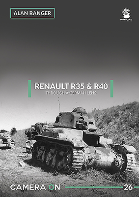 Renault R35 & R40 Through a German Lens (Camera on #26) By Alan Ranger Cover Image