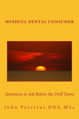 Mindful Dental Consumer: Questions to Ask Before the Drill Turns Cover Image