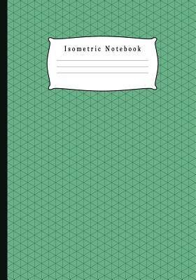Isometric Notebook: Grid Graph Paper Drawing 3D Triangular Paper, 0.28 Inch Equilateral Triangle (7 X 10, 100 Pages) Planning 3D Printer P Cover Image