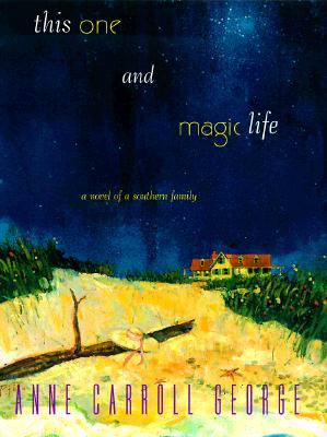This One and Magic Life: A Novel of a Southern Family By Anne C. George Cover Image