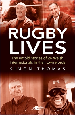 Rugby Lives: The Stories of 25 Welsh Internationals in Their Own Words By Simon Thomas Cover Image