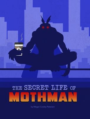 The Secret Life of Mothman (The Secret Lives of Cryptids)