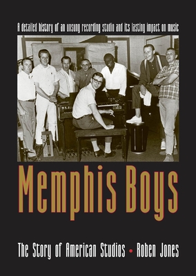 Memphis Boys: The Story of American Studios (American Made Music) By Roben Jones Cover Image