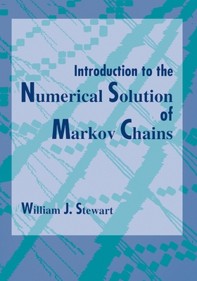 Introduction to the Numerical Solution of Markov Chains By William J. Stewart Cover Image