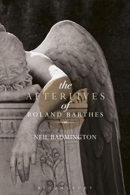 The Afterlives of Roland Barthes By Neil Badmington Cover Image