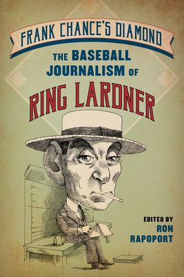 Frank Chance's Diamond: The Baseball Journalism of Ring Lardner Cover Image