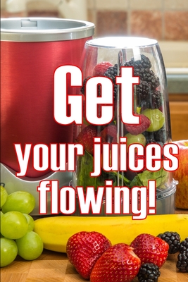 Get Your Juices Flowing!: Getting Healthier via Juicing Amazing Gift Idea By Herman Bristol Cover Image