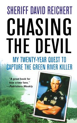 Chasing the Devil: My Twenty-Year Quest to Capture the Green River Killer By David Reichert Cover Image