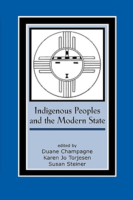 Indigenous Peoples and the Modern State (Contemporary Native American Communities #14) By Duane Champagne (Editor), Karen Jo Torjesen (Editor), Susan Steiner (Editor) Cover Image