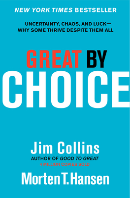 Great by Choice: Uncertainty, Chaos, and Luck--Why Some Thrive Despite Them All (Good to Great #5)