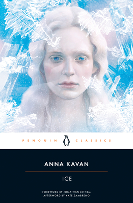 Ice: 50th Anniversary Edition By Anna Kavan, Jonathan Lethem (Foreword by), Kate Zambreno (Afterword by) Cover Image