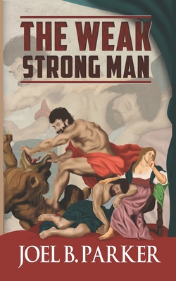 The Weak Strong Man By Joel B. Parker Cover Image