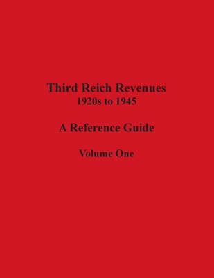 Third Reich Revenues - A Reference Guide: Volume One Cover Image