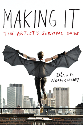 Making It: The Artist's Survival Guide By Jasa, Noah Charney Cover Image