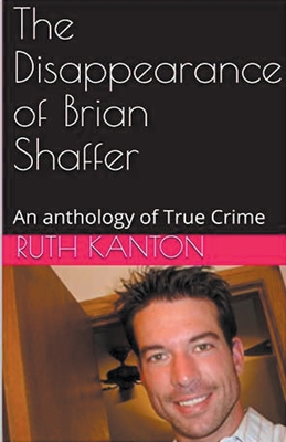 The Disappearance of Brian Shaffer An Anthology of True Crime Cover Image