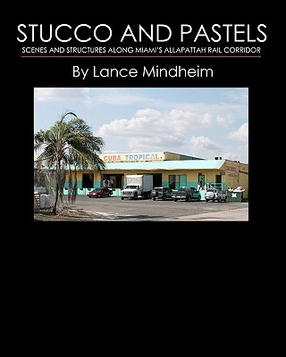 Stucco and Pastels: Scenes Along Miami's Allapattah Rail Corridor By Lance Mindheim Cover Image