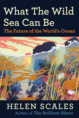 What the Wild Sea Can Be: The Future of the World's Ocean Cover Image