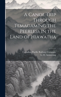 A Canoe Trip Through Temagaming the Peerless in the Land of Hiawatha Cover Image