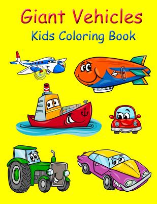 Giant Vehicles Kids Coloring Book: Coloring Book for Kids Giant Size 8.5*11 Inch. Activity Book for Boys and Girls, for Kids 3-6, 4-8. Cover Image