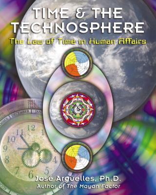 Time and the Technosphere: The Law of Time in Human Affairs By José Argüelles Cover Image