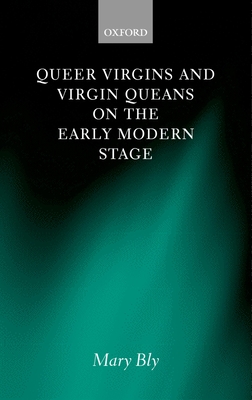 Queer Virgins and Virgin Queens on the Early Modern Stage By Mary Bly Cover Image
