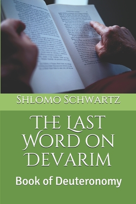 The Last Word on Devarim: Book of Deuteronomy By Shlomo Schwartz Cover Image