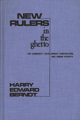 New Rulers in the Ghetto: The Community Development Corporation and Urban Poverty (Contributions in Afro-American and African Studies: Contempo)