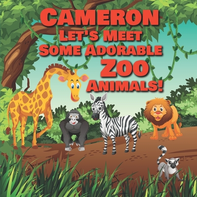 Cameron Let's Meet Some Adorable Zoo Animals!: Personalized Baby Books with  Your Child's Name in the Story - Zoo Animals Book for Toddlers - Children'  (Paperback) | Hooked