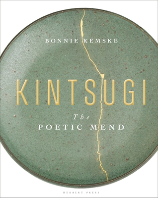 Kintsugi: The Poetic Mend By Bonnie Kemske Cover Image