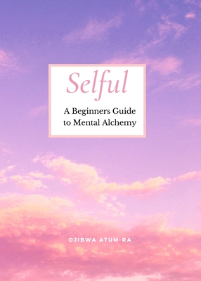Selful: A Beginner's Guide to Mental Alchemy